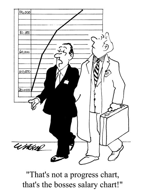 "That's not a progress chart, that's the bosses salary chart!"