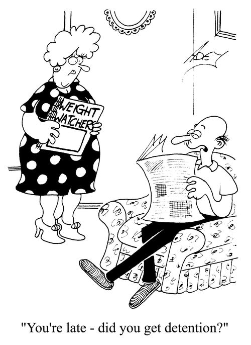 Woman returning from Weight Watchers - ""You're late - did you get detention?"