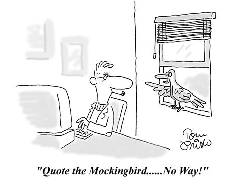 "Quote the mockingbird....No Way!"