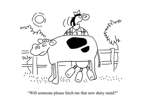 'Will someone fetch me that new dairy maid?'