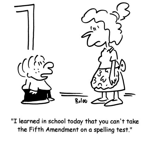 'I learned in school today that you can't take the Fifth Amendment on a spelling test.'