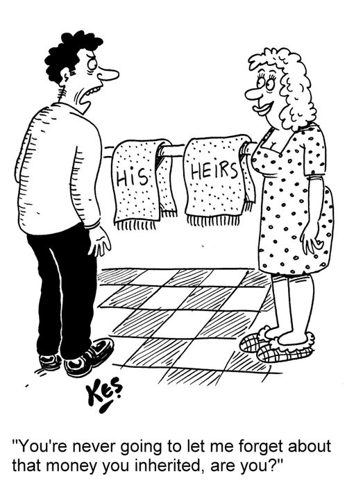 'You're never going to let me forget about that money you inherited, are you?'