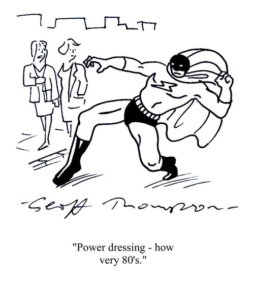 'Power dressing - how very 80's.'