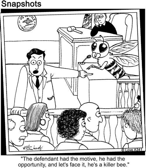 'The defendant had the motive, he had the opportunity, and let's face it, he's a killer bee.'