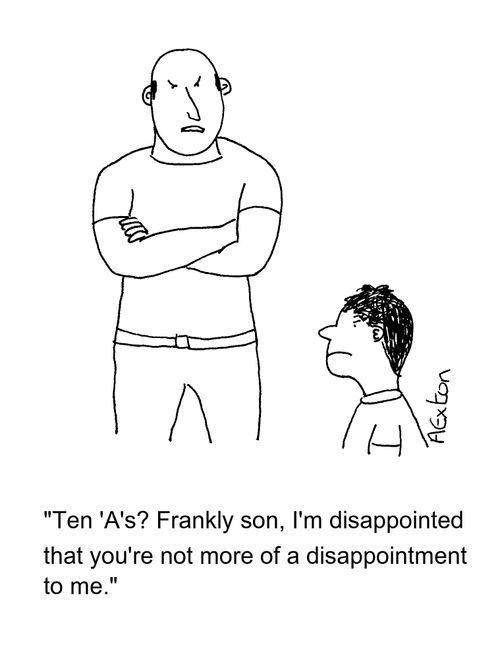 'Ten 'A's? Frankly son, I'm disappointed that you're not more of a disappointment to me.'