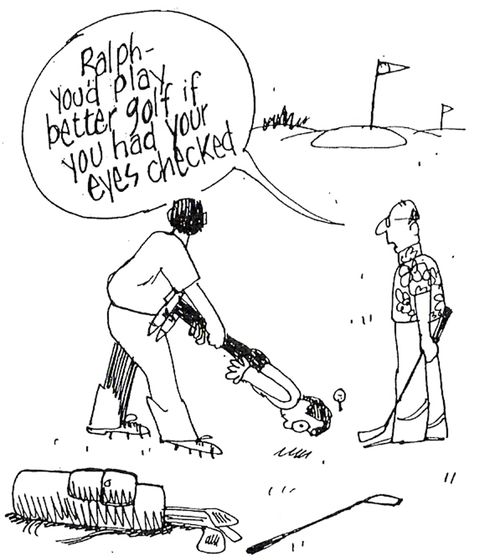"Ralph - you'd play better golf if you had your eyes checked."