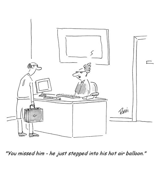 'You missed him - he just stepped into his hot air balloon.'