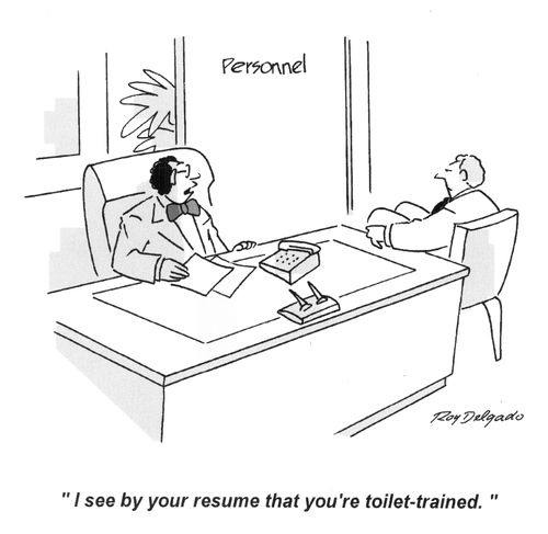 'I see by your resume that you're toilet-trained.'
