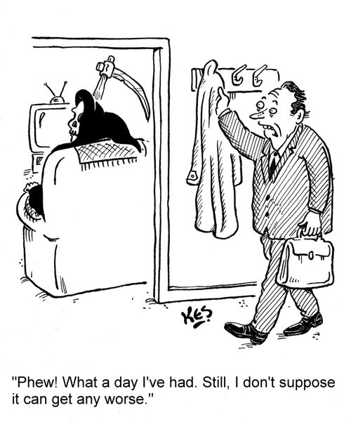 'Phew! What a day I've had. Still, I don't suppose it can get any worse.'