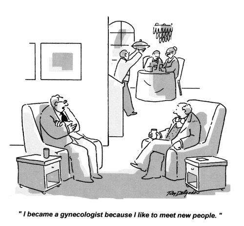 'I became a gynecologist because I like to meet new people.'