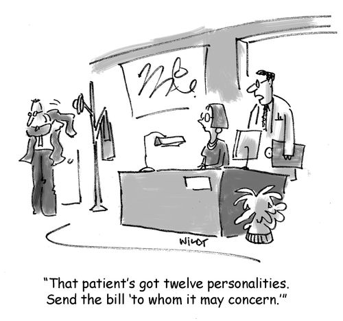 'That patient's got twelve personalities. Send the bill 'to whom it may concern.''
