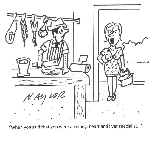 'When you said that you were a kidney, heart and liver specialist. . .'