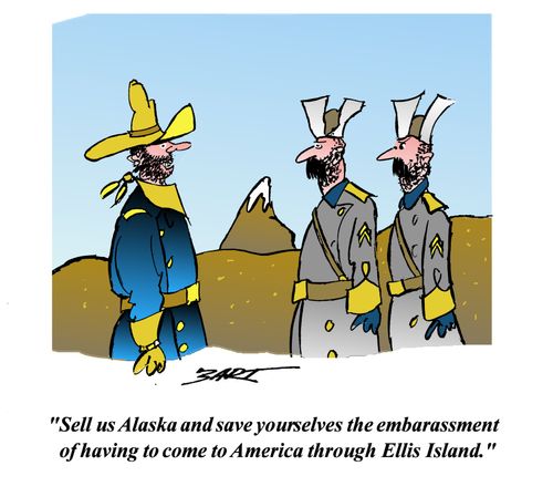 Sell us Alaska and save yourselves the embarrassment of having to come to America through Ellis Island.