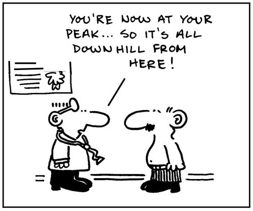 'You're now at your peak, so it's all downhill from here.'