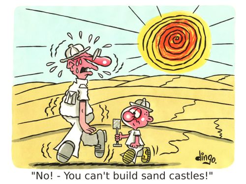 'No! - You can't build sand castles!'