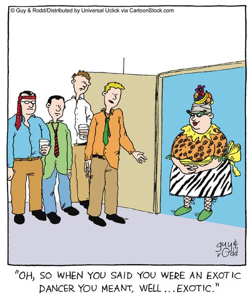 'Oh, so when you said you were an exotic dancer you meant, well,,, exotic,'