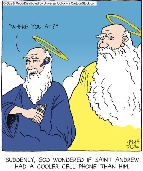 Suddenly, God wondered if Saint Andrew had a cooler cellphone than him.