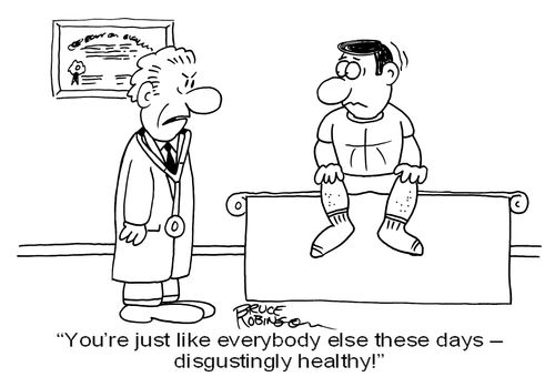 'You're just like everybody else these days - disgustingly healthy!'