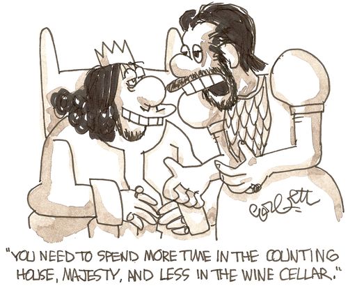 'You need to spend more time in the counting house, Majesty, and less in the wine cellar.'