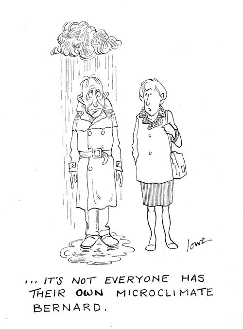'. . . it's not everyone has their own micro-climate Bernard.'