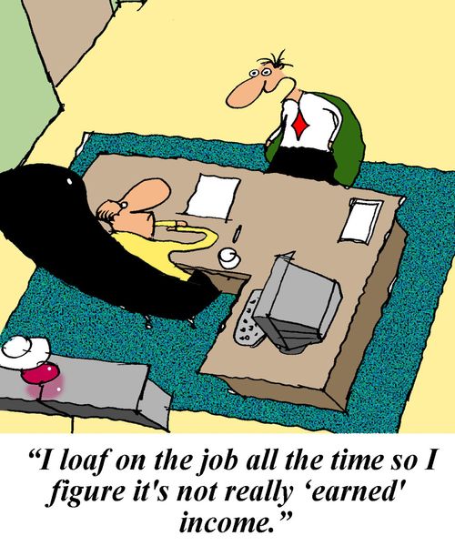 'I load on the job all the time so I figure it's not really 'earned' income.'