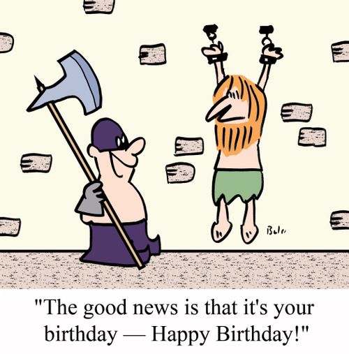 'The good news is that it's your birthday - Happy birthday!'