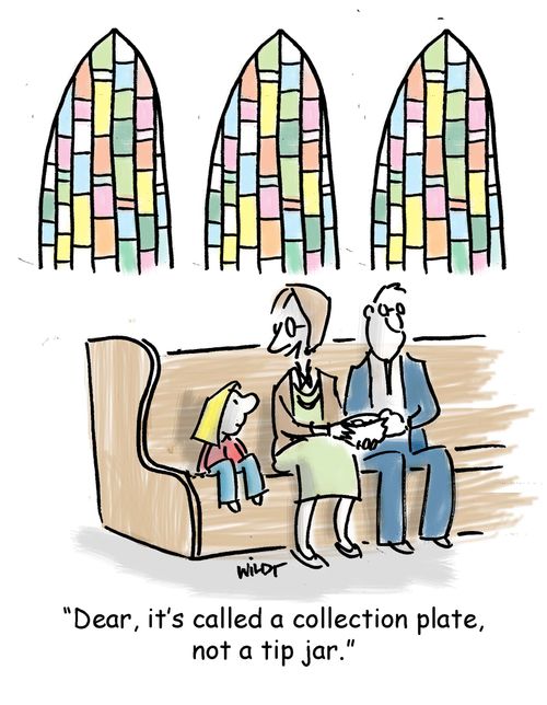 'Dear, it's called a collection plate, not a tip jar.'