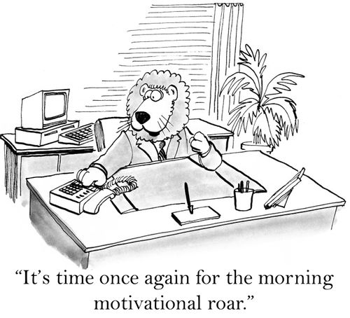 'It's time once again for the morning motivational roar.'