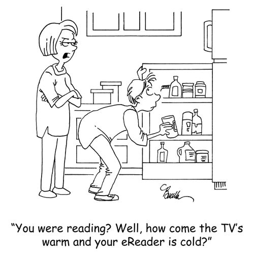 'You were reading? Well, how come the TV's warm and the eReader is cold?'