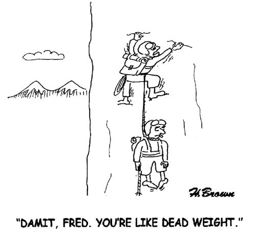 'Damit, Fred. You're like dead weight.'