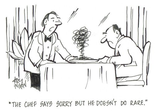 'The chef says sorry but he doesn't do rare.'
