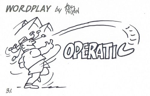 Wordplay: Operatic.