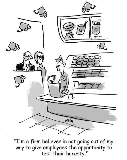 'I'm a firm believer in not going out of my way to give employees the opportunity to test their honesty.'