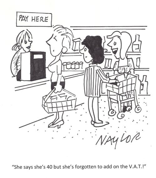 'She says she's 40 but she's forgotten to add on the V.A.T.!'