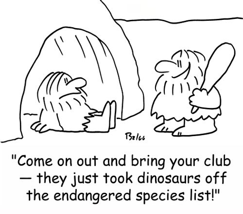 'Come on out and bring your club -- they just took dinosaurs off the endangered species list!'