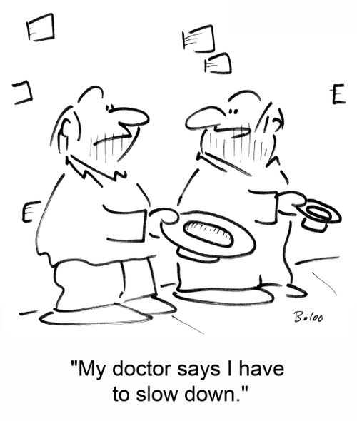 'My doctor says I have to slow down.'