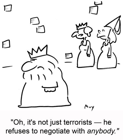 Oh, it's not just terrorists - he refuses to negotiate with anybody.