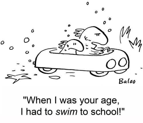 'When I was your age, I had to swim to school!'