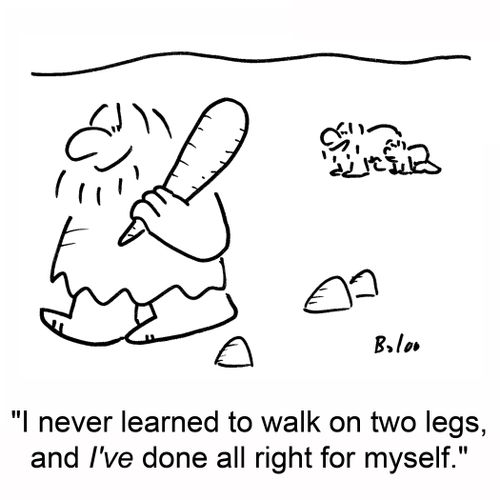 'I never learned to walk on two legs, and I've done all right for myself.'