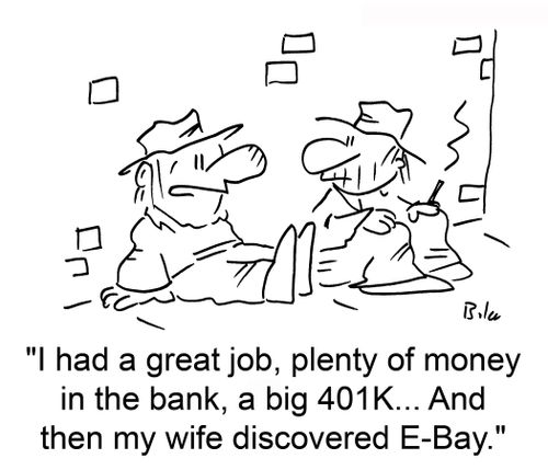 'I had a great job, plenty of money in the bank, a big 401K... And then my wife discovered e-Bay.'