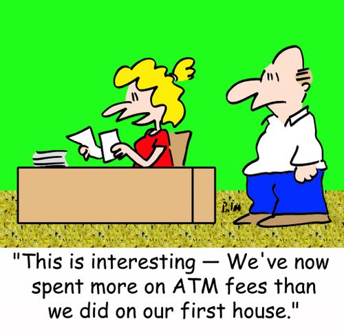 'This is interesting -- We've now spent more on ATM fees than we did on our first house.'
