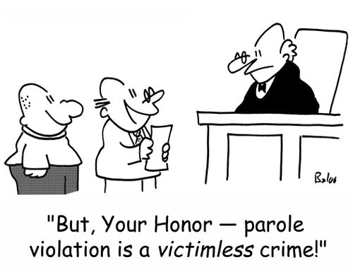 'But, Your Honor -- parole violation is a victimless crime!'