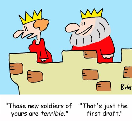 'Those new soldiers of yours are terrible.', 'That's just the first draft.'