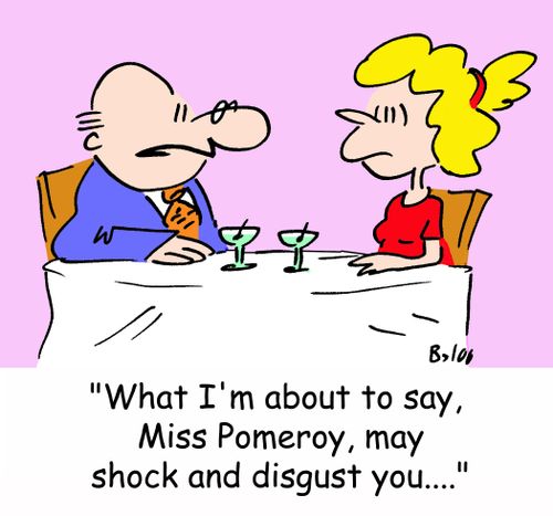 'What I'm about to say, Miss Pomeroy, may shock and disgust you....'