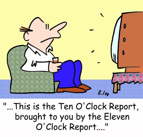 '...This is the Ten O'Clock Report, brought to you by the Eleven O'Clock Report....'