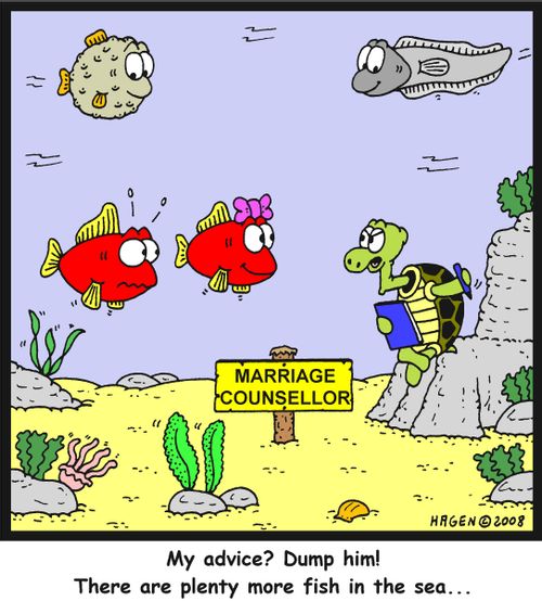 'My advice? Dump him! There are plenty more fish in the sea...'