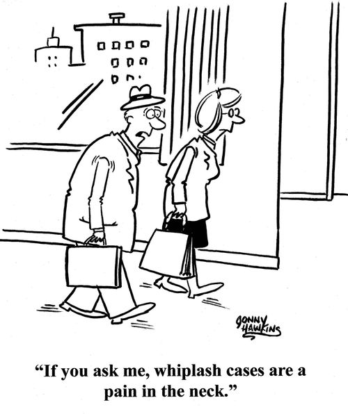 Lawyer to other: 'If you ask me, whiplash cases are a pain in the neck.'