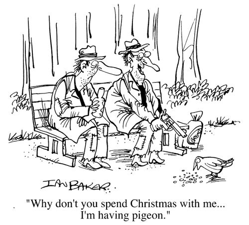 Why don't you spend Christmas with me?..I'm having pigeon.