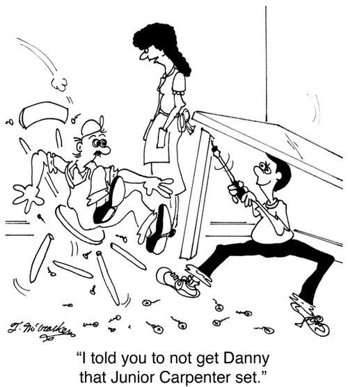 'I told you to not get Danny that Junior Carpenter set.'