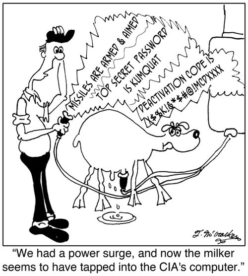 We had a power surge, and the milker seems to have tapped into the CIA's computer.'